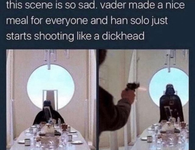 This scene is so sad. vader made a nice meal for everyone and han solo ...