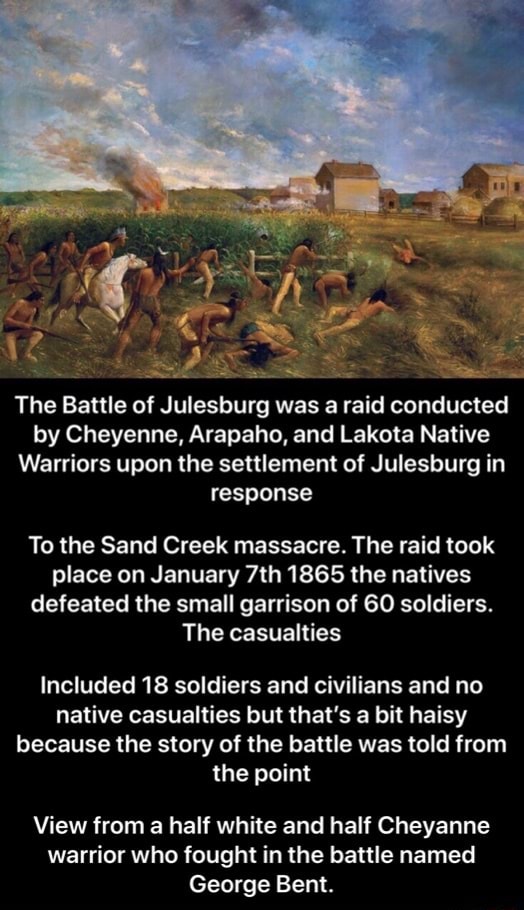 The Battle of Julesburg was a raid conducted by Cheyenne. Arapaho, and
