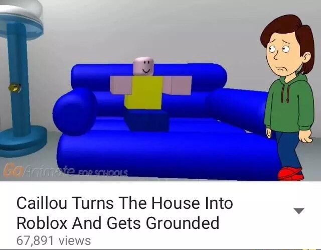 Caillou Turns The House Into Roblox And Gets Grounded 67 891 Views - funny plane having sex houses on roblox