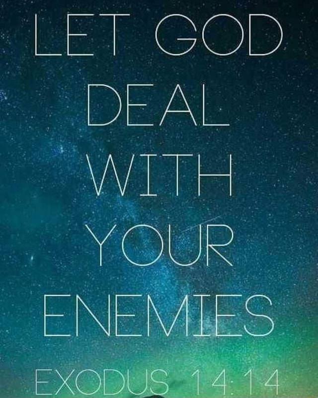 LET GOD DEAL WITH YOUR ENEMIES EXODUS 14.14 - iFunny