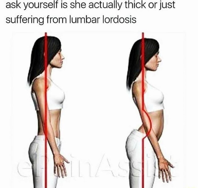 Ask yourself is she actually thick or just suffering from lumbar lordosis -  )
