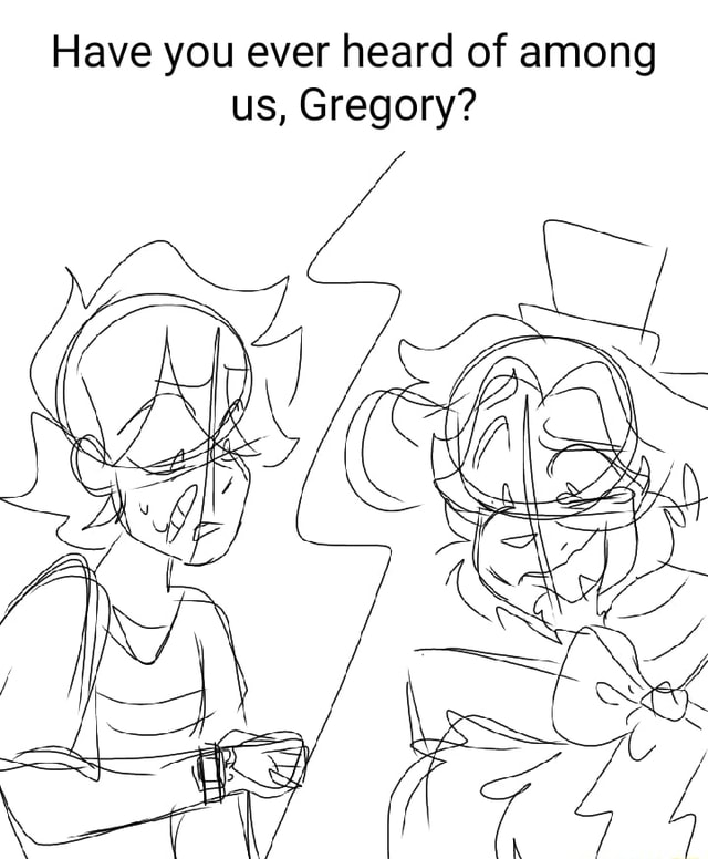 Have You Ever Heard Of Among Us Gregory Ifunny