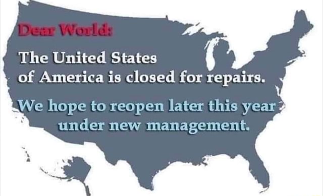 The United States of America is closed for repairs. We hope to reopen ...