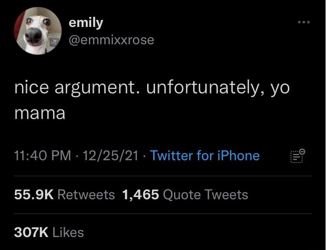 Nice argument. unfortunately, yo mama PM - - Twitter for iPhone 55.9K ...