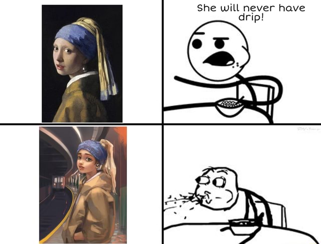 She Will Never Have Drip Ifunny