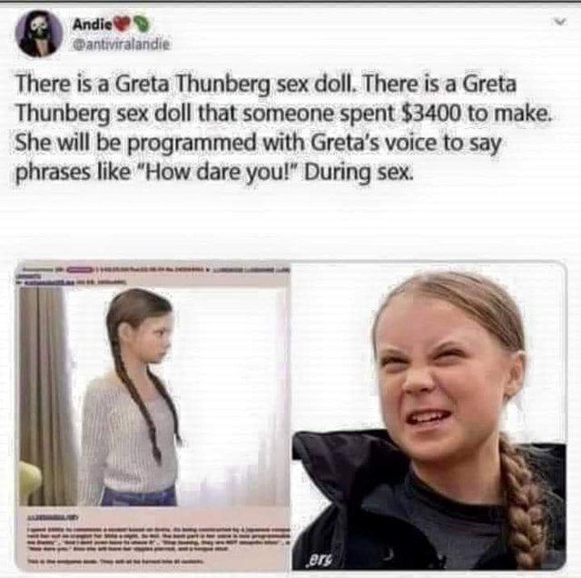 Andie There is a Greta Thunberg sex doll. There is a Greta