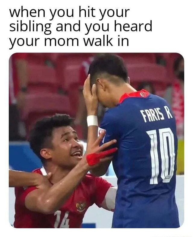 When you hit your sibling and you heard your mom walk in - iFunny