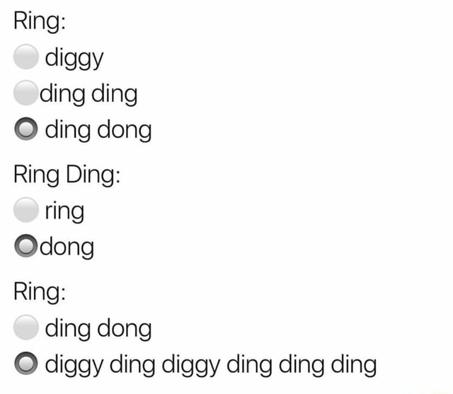 Ring Diggy Ding Ding O Ding Dong Ring Ding Ring Odong Ring Ding Dong O Diggy Ding Diggy Ding Ding Ding Ifunny