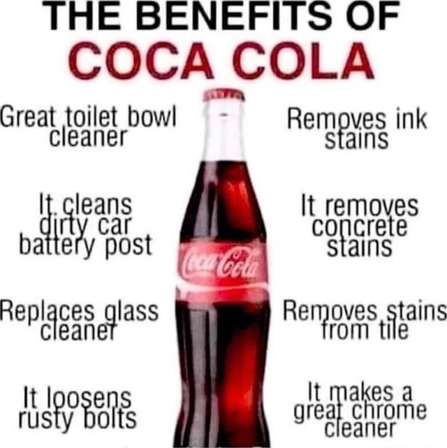 THE BENEFITS OF COCA COLA Great toilet bowl stains Removes ink