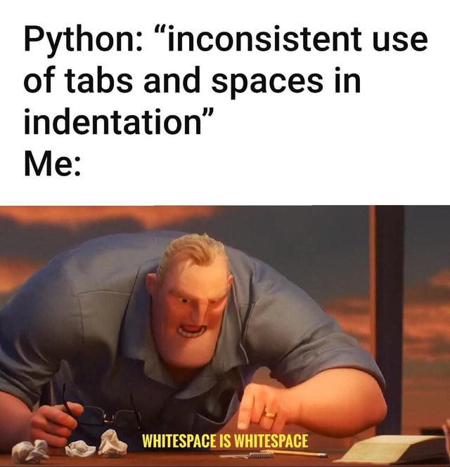 Python: "inconsistent use of tabs and spaces in indentation" Yo 4 7 7 a ...