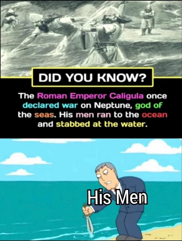 DID YOU KNOW? The Roman Emperor Caligula once declared war on Neptune