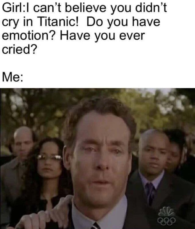 Where boys and men cried .. - can't believe you didn't cry in Titanic ...