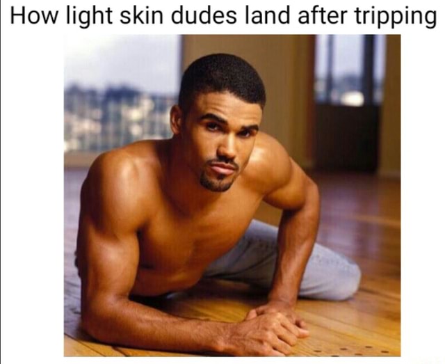 How light skin dudes land after tripping iFunny )