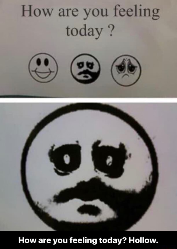 How Are You Feeling Today Hollow How Are You Feeling Today Hollow