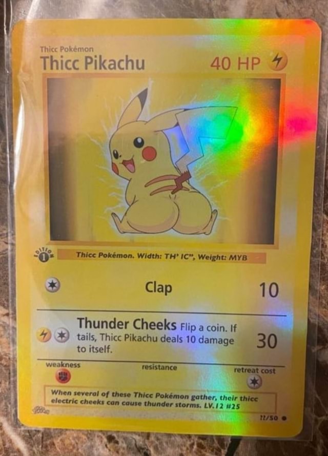 Thicc Pikachu 40 HP Thice Pokmon. Width: TH' IC, Weight: MYB Clap 10 ...