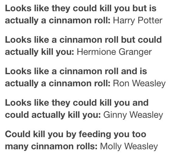 Looks Like They Could Kill You But Is Actually A Cinnamon Roll Harry Potter Looks Like A Cinnamon Roll But Could Actually Kill You Hermione Granger Looks Like A Cinnamon Roll And