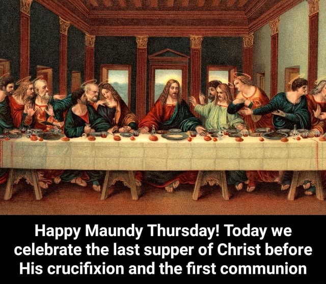 Happy Maundy Thursday! Today we celebrate the last supper of Christ ...