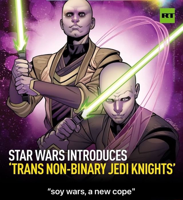 STAR WARS INTRODUCES "TRANS NONBINARY JEDI KNIGHTS' "soy wars, anew