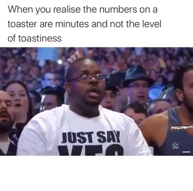When you realise the numbers on a toaster are minutes and not the level