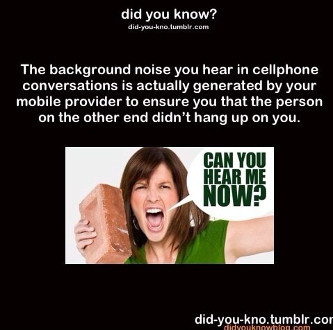The background noise you hear in cellphone conversations is actually ...