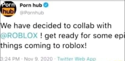 Porn Hub We Have Decided To Collab With Roblox Get Ready For Some Ep Hings Coming To Roblox - pornhub roblox porn