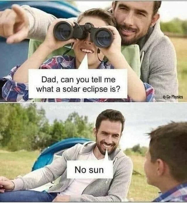 Dad, can you tell me what a solar eclipse is? iFunny