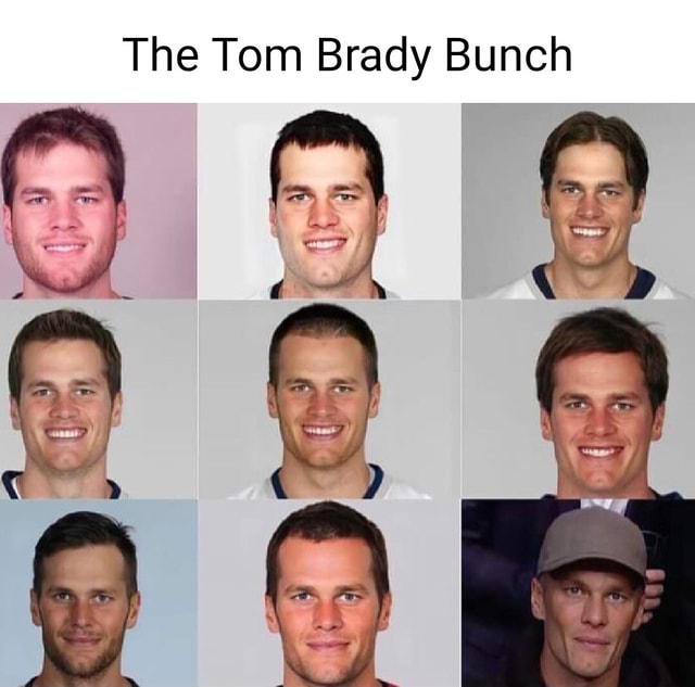 The Tom Brady Bunch - IFunny