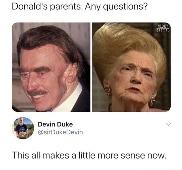 Donald's parents. Any questions? Devin Duke This all makes a little