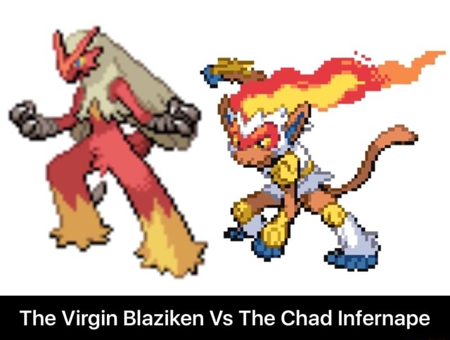 The Virgin Blaziken Vs The Chad Infernape The Virgin Blaziken Vs The Chad Infernape