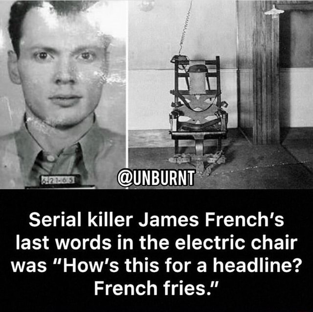 Serial killer James French's last words in the electric chair was "How