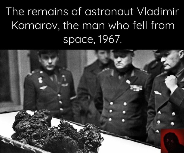 The remains of astronaut Vladimir Komarov, the man who fell from space ...