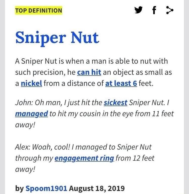 TOP DEFINITION > Sniper Nut A Sniper Nut is when a man is able to nut