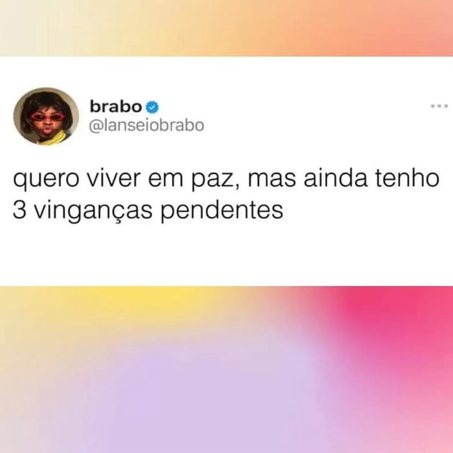 Ralso quero viver em paz, mas ainda tenho vinganças pendentes - iFunny