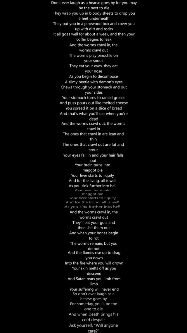 Don't ever laugh as a hearse goes by for you may be the next to die ...