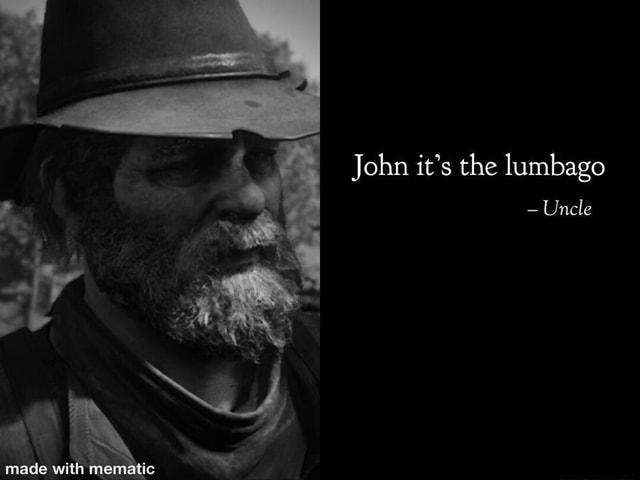 John it's the lumbago - Uncle - iFunny