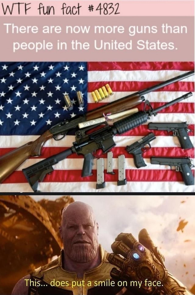 Fun fact There are now more guns than people in the United States. This ...