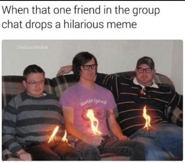 When That One Friend In The Group Chat Drops A Hilarious Meme