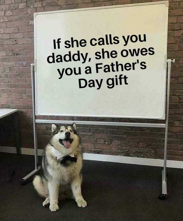 \f she calls you daddy, she owes you a Father's Day gift iFunny