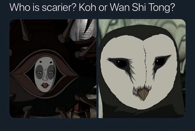 Who Is Scarier Koh Or Wan Shi Tong