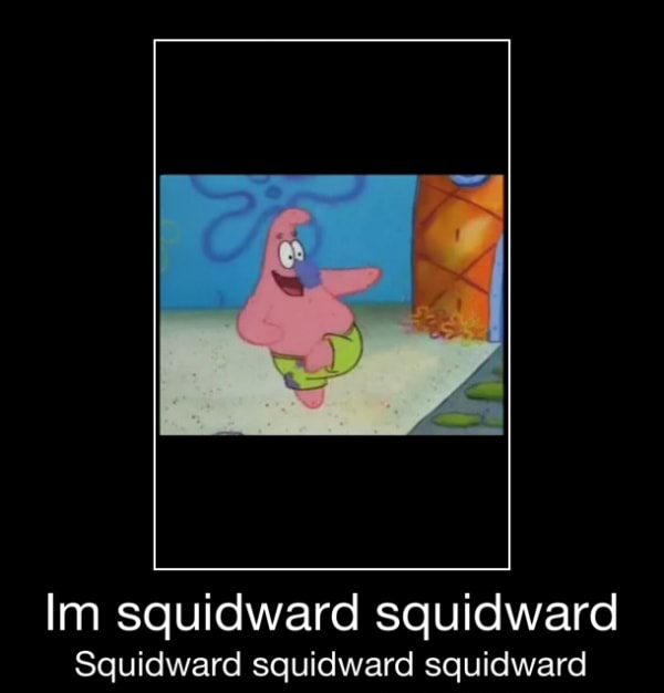 Squidward squidward squidward - Im squidward squidward Squidward