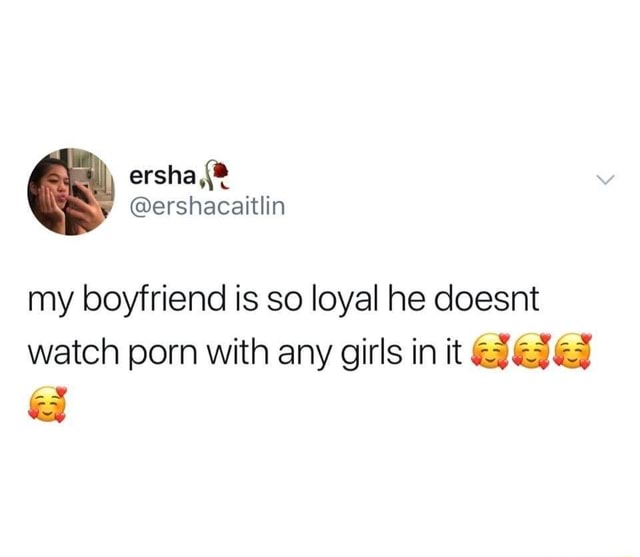 Boyfriend Watching - My boyfriend is so loyal he doesnt watch porn with any girls in it ddd a -  iFunny :)