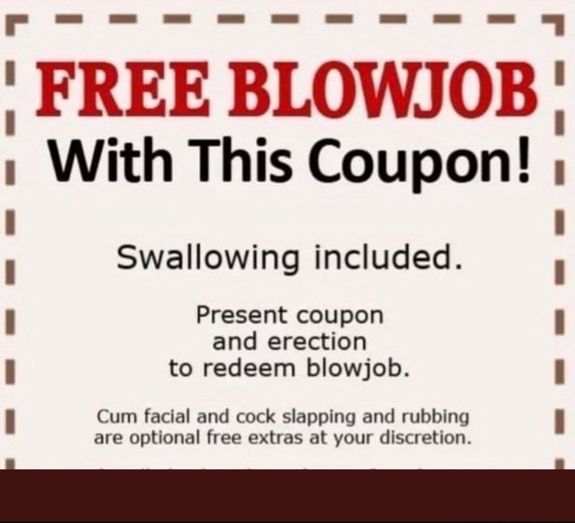 Free Blowjob With This Coupon Swallowing Included And Erection To Redeem Blowjob Cum 