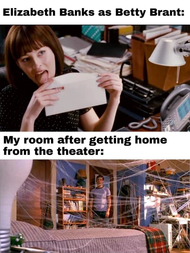 Elizabeth Banks as Betty Brant: My room after getting home from the  theater: - iFunny