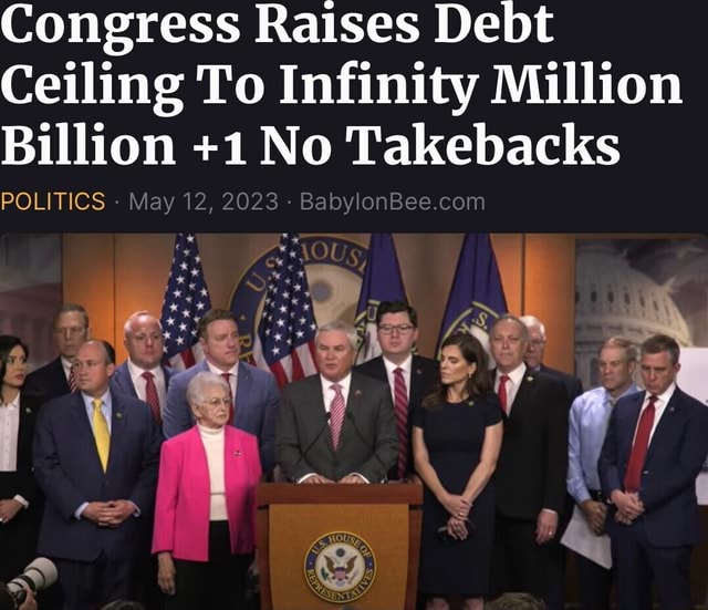 Congress Raises Debt Ceiling To Infinity Million Billion +1 No ...