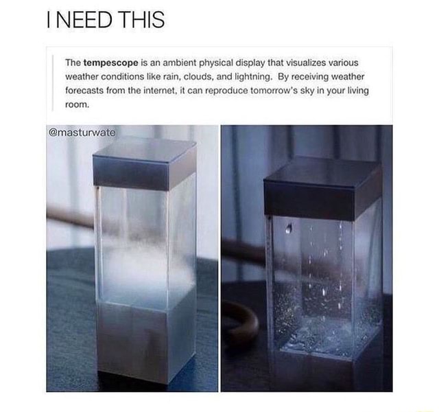 Tempescope NEED THIS The tempescope is an ambient physical display that visualizes ...