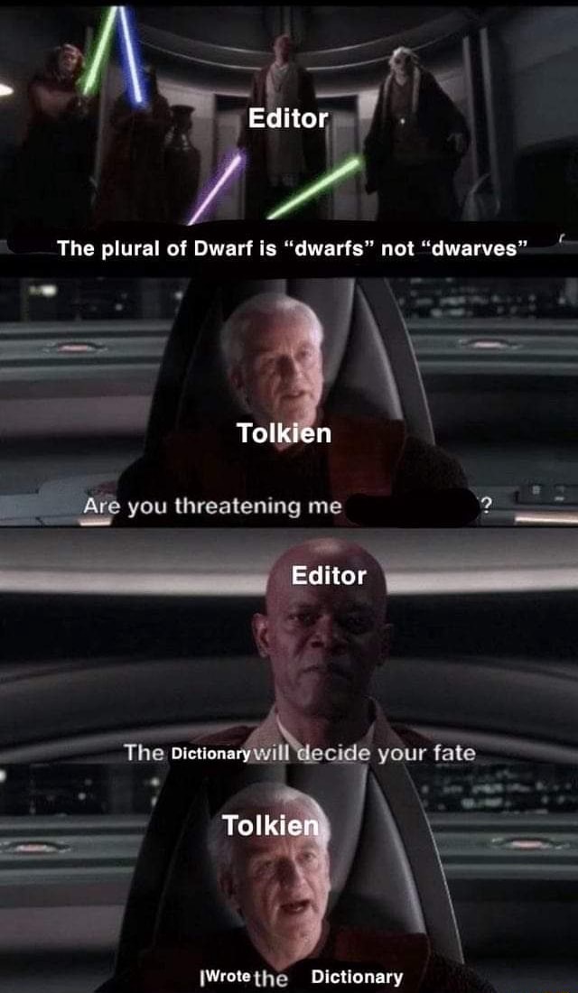 Editor The plural of Dwarf is "dwarfs" not "dwarves" Tolkien Ace you