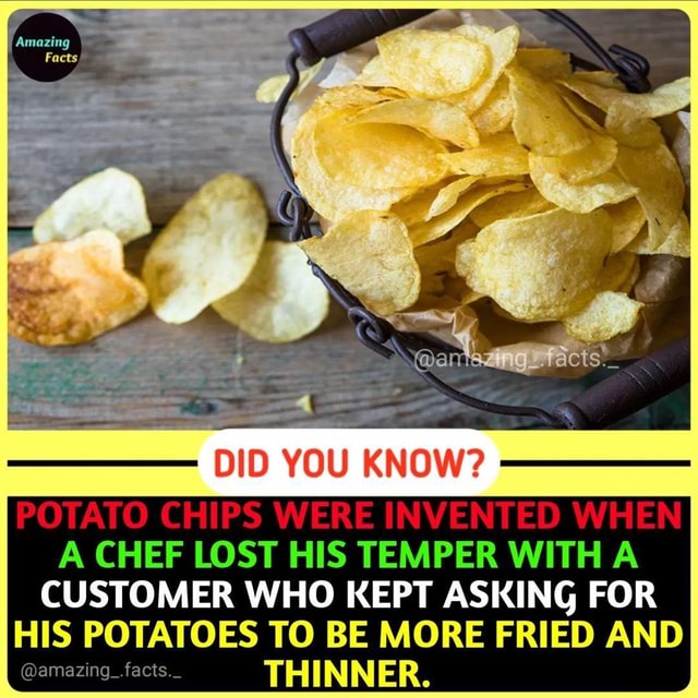 Amazing DID YOU KNOW? POTATO CHIPS WERE INVENTED A CHEF LOST HIS TEMPER
