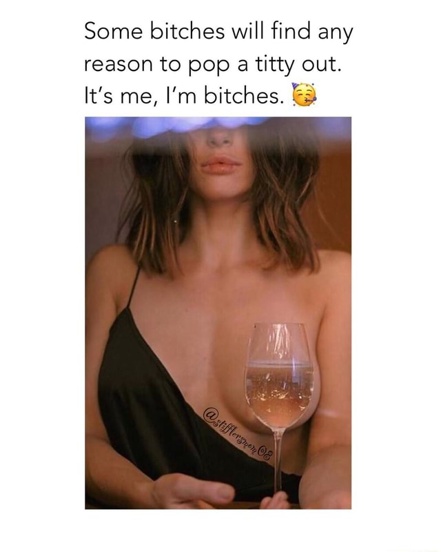 Some bitches will find any reason to pop a titty out. 7 - iFunny