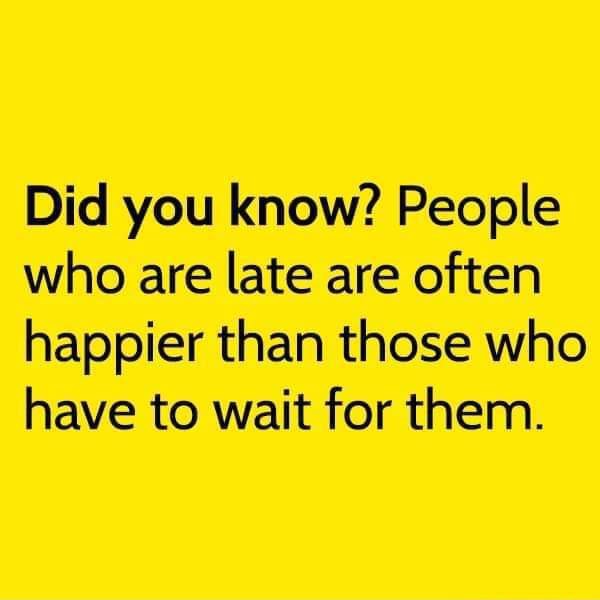 Did you know? People who are late are often happier than those who have ...