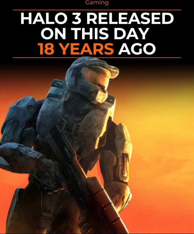 Gaming HALO 3 RELEASED ON THIS DAY 18 YEARS AGO - iFunny